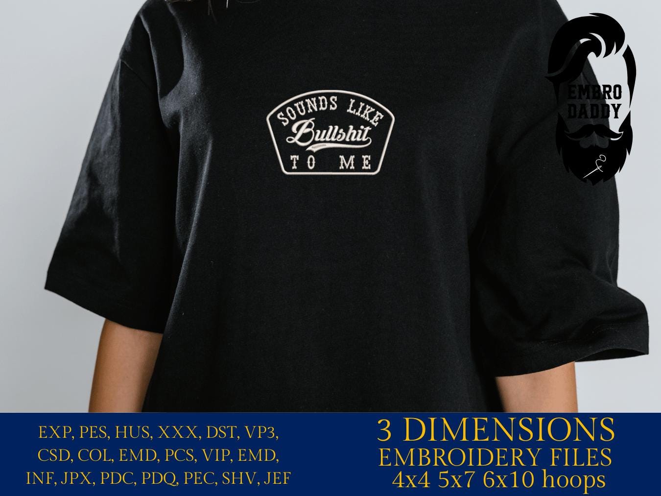 Machine Embroidery files, Sounds Like Bullshit to Me, Funny Blue Collar, Sarcastic, Snarky Party, PES, DST, xxx, hus & more