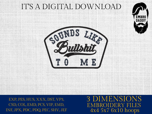 Machine Embroidery files, Sounds Like Bullshit to Me, Funny Blue Collar, Sarcastic, Snarky Party, PES, DST, xxx, hus & more
