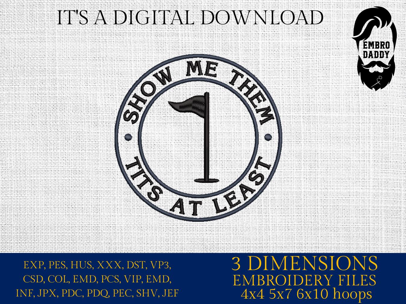 Machine Embroidery files, Show Me Them Tits at Least, funny golf, PES, DST, hus & more