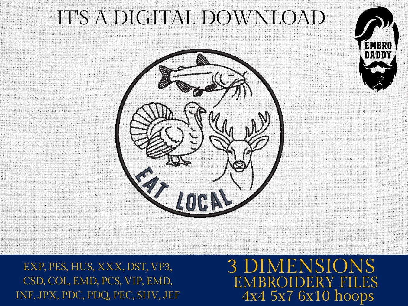 Machine Embroidery files, Eat Local, Hunting and Fishing, Deer, Turkey and Catfish, Outdoorsman, PES, xxx, hus & more