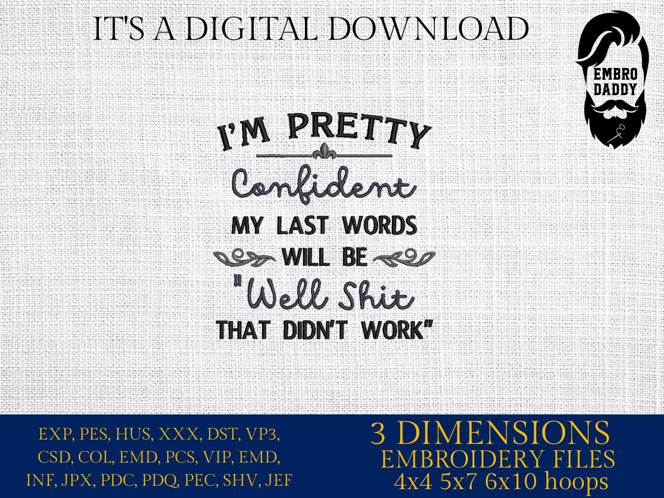 mature, Machine Embroidery files, I'm pretty confident my last words will be, Sarcastic PES, DST, xxx, hus & more