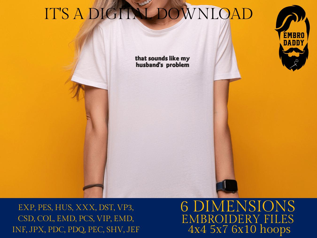 Machine Embroidery files, Husband’s Problem, Trendy Design, wife, Funny Sarcastic, PES, DST, xxx, hus & more