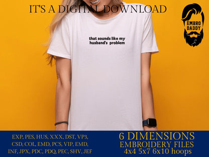 Machine Embroidery files, Husband’s Problem, Trendy Design, wife, Funny Sarcastic, PES, DST, xxx, hus & more