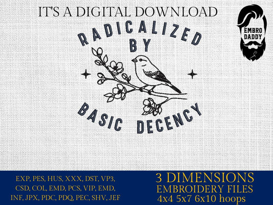 Machine Embroidery files, Radicalized by Basic Decency, Liberal Feminist, Social Justice Activist,Human Rights, PES, dst, xxx, hus & more