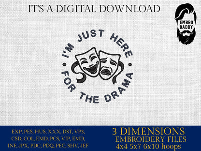 Machine Embroidery files, I'm Just Here for the Drama, Theatre, Drama Club, School, PES, DST, xxx, hus & more