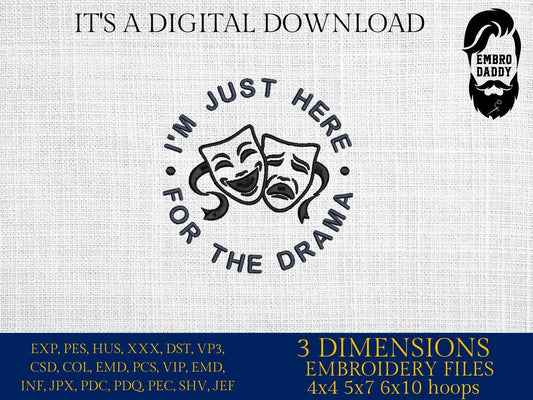 Machine Embroidery files, I'm Just Here for the Drama, Theatre, Drama Club, School, PES, DST, xxx, hus & more
