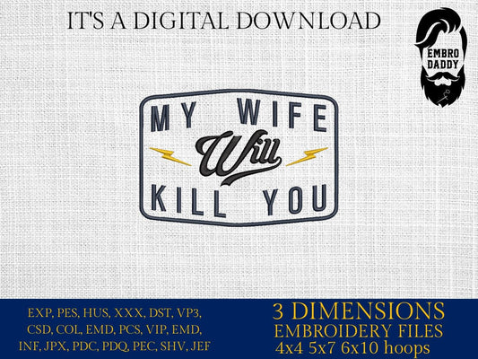 Machine Embroidery files, My wife will kill you, Trendy Design, wife, Funny Sarcastic, PES, DST, xxx, hus & more