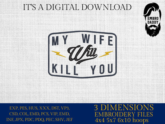Machine Embroidery files, My wife will kill you, Trendy Design, wife, Funny Sarcastic, PES, DST, xxx, hus & more