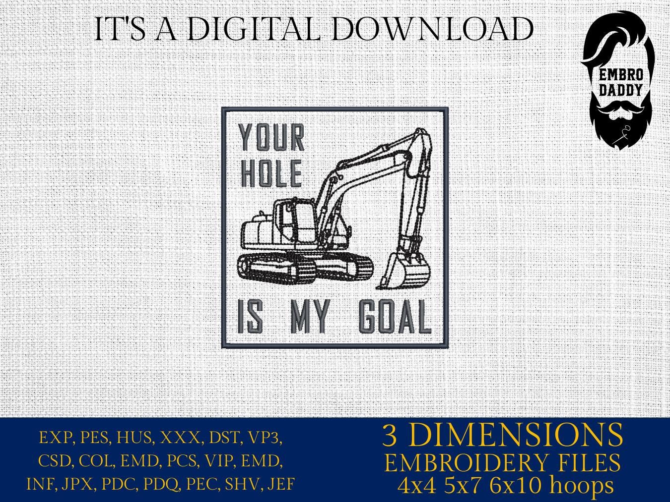 Machine Embroidery files, Your Hole Is My Goal, Trackhoe Backhoe Excavator, Funny Excavator Operator, Heavy Equipment, PES, dst, hus & more