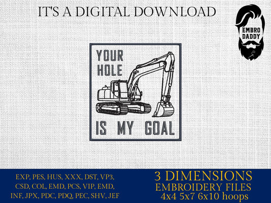 Machine Embroidery files, Your Hole Is My Goal, Trackhoe Backhoe Excavator, Funny Excavator Operator, Heavy Equipment, PES, dst, hus & more