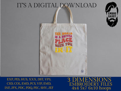 Machine Embroidery files, the world is a better place with you in it, PES, dst, xxx, hus & more