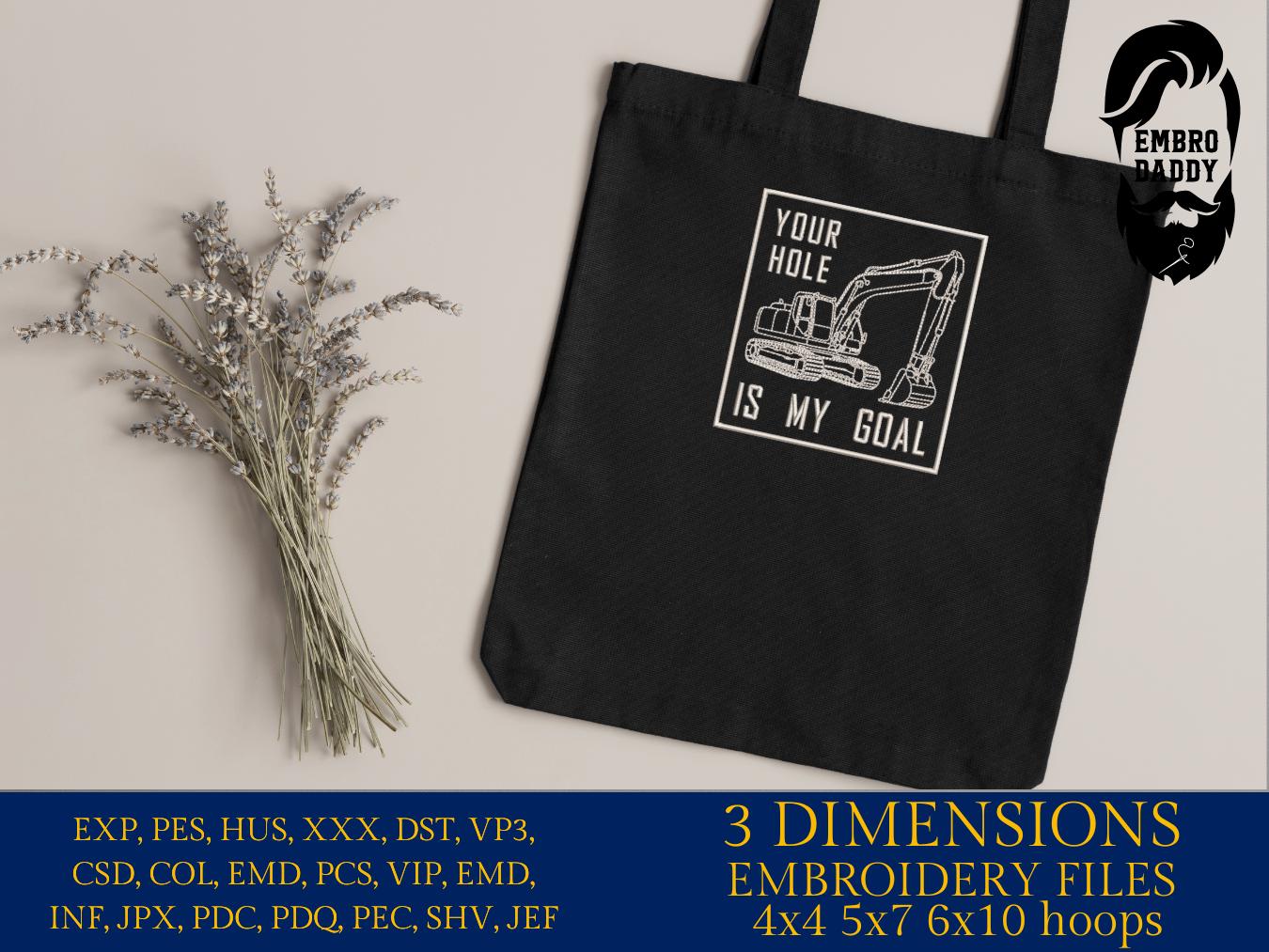 Machine Embroidery files, Your Hole Is My Goal, Trackhoe Backhoe Excavator, Funny Excavator Operator, Heavy Equipment, PES, dst, hus & more