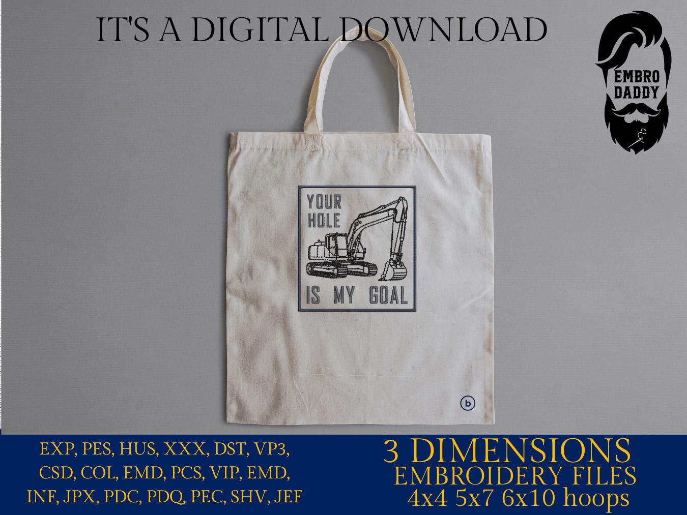 Machine Embroidery files, Your Hole Is My Goal, Trackhoe Backhoe Excavator, Funny Excavator Operator, Heavy Equipment, PES, dst, hus & more