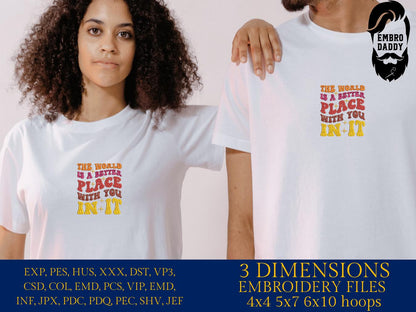 Machine Embroidery files, the world is a better place with you in it, PES, dst, xxx, hus & more