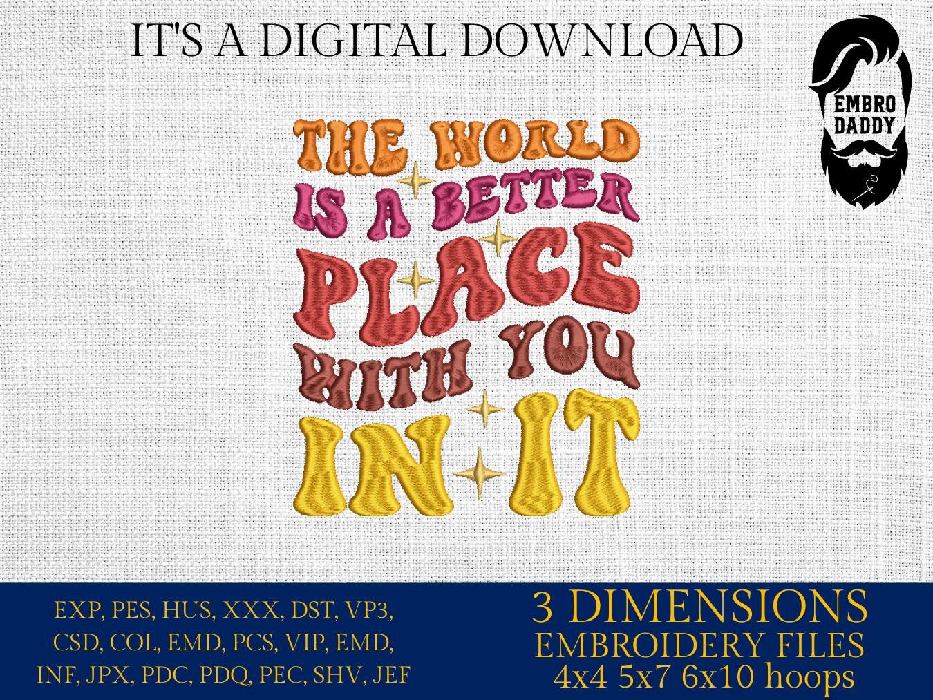 Machine Embroidery files, the world is a better place with you in it, PES, dst, xxx, hus & more