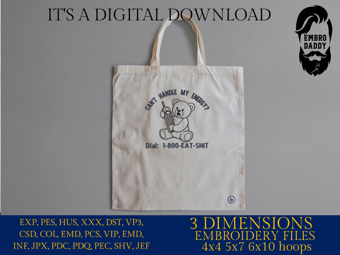Machine Embroidery files, Can't Handle My Energy, Bear, Funny, Sarcastic, PES, DST, xxx, hus & more