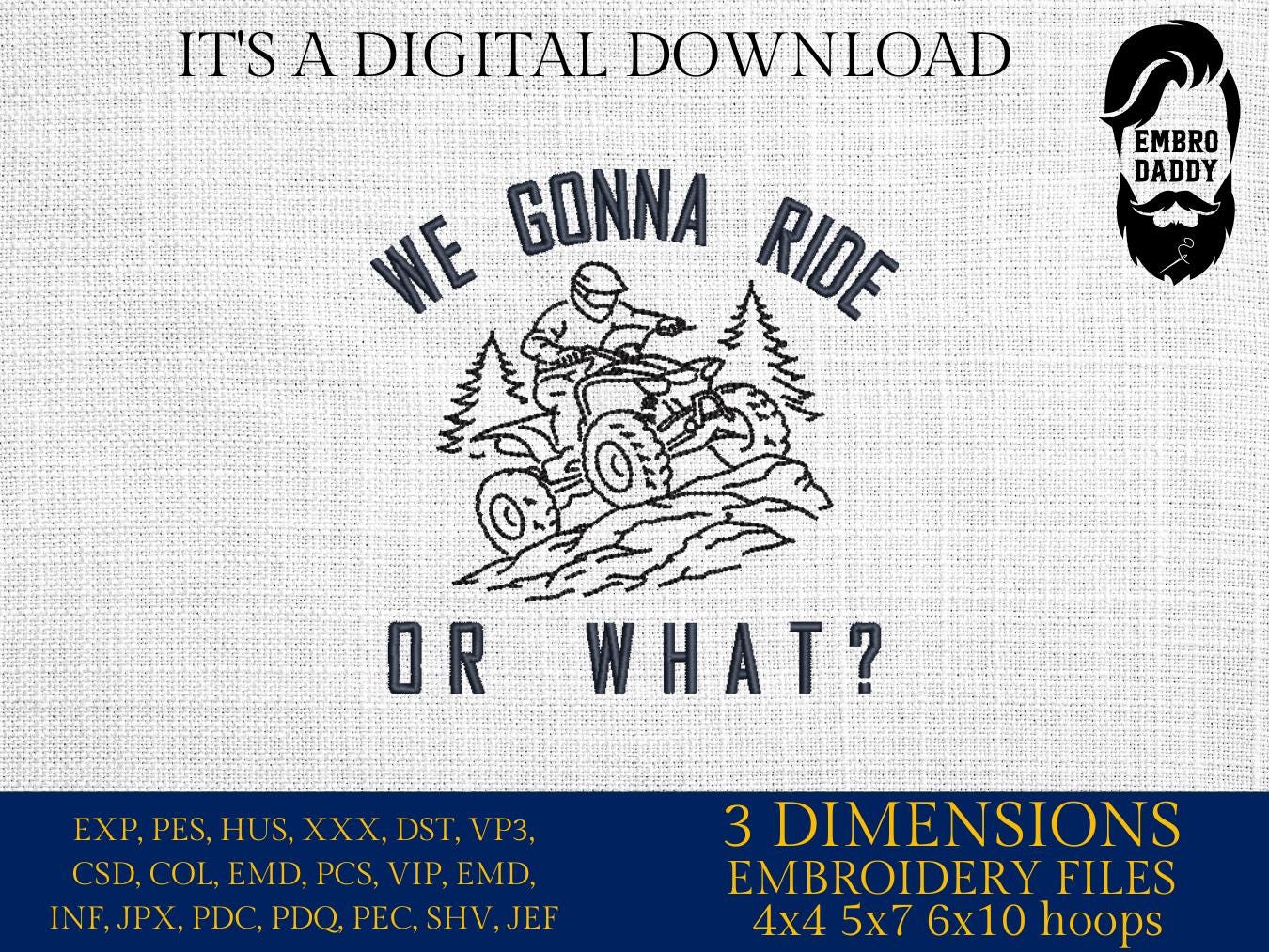 We Gonna Ride Or What Embroidery File – ATV Quad Riding Design – Pes DST JEF VP3 Machine Embroidery Pattern