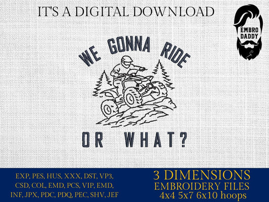We Gonna Ride Or What Embroidery File – ATV Quad Riding Design – Pes DST JEF VP3 Machine Embroidery Pattern