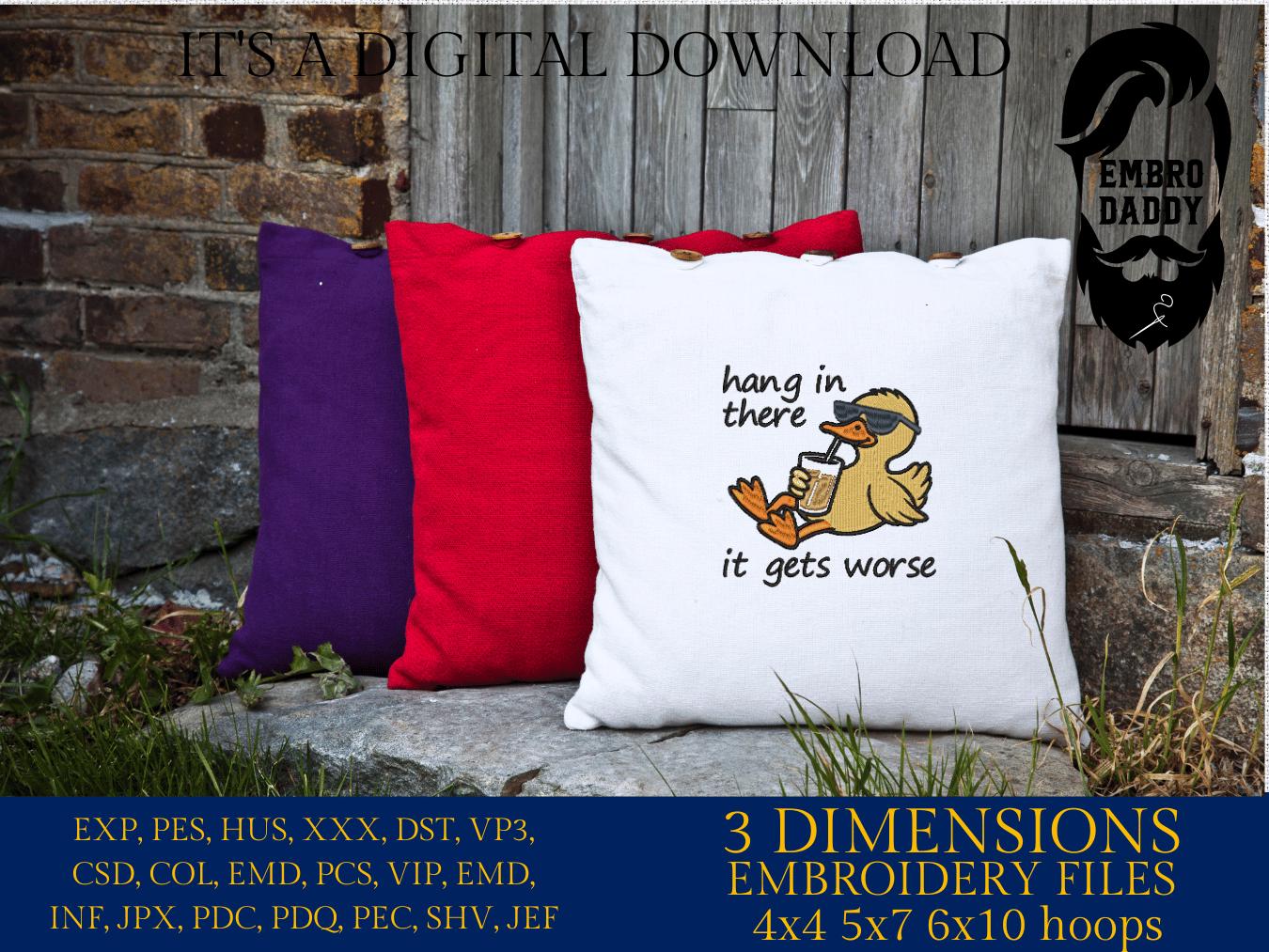 Machine Embroidery files, hang in there it gets worse, Snarky, Funny Duck, Sarcasm, PES, DST, xxx, hus and more