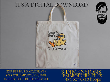 Machine Embroidery files, hang in there it gets worse, Snarky, Funny Duck, Sarcasm, PES, DST, xxx, hus and more