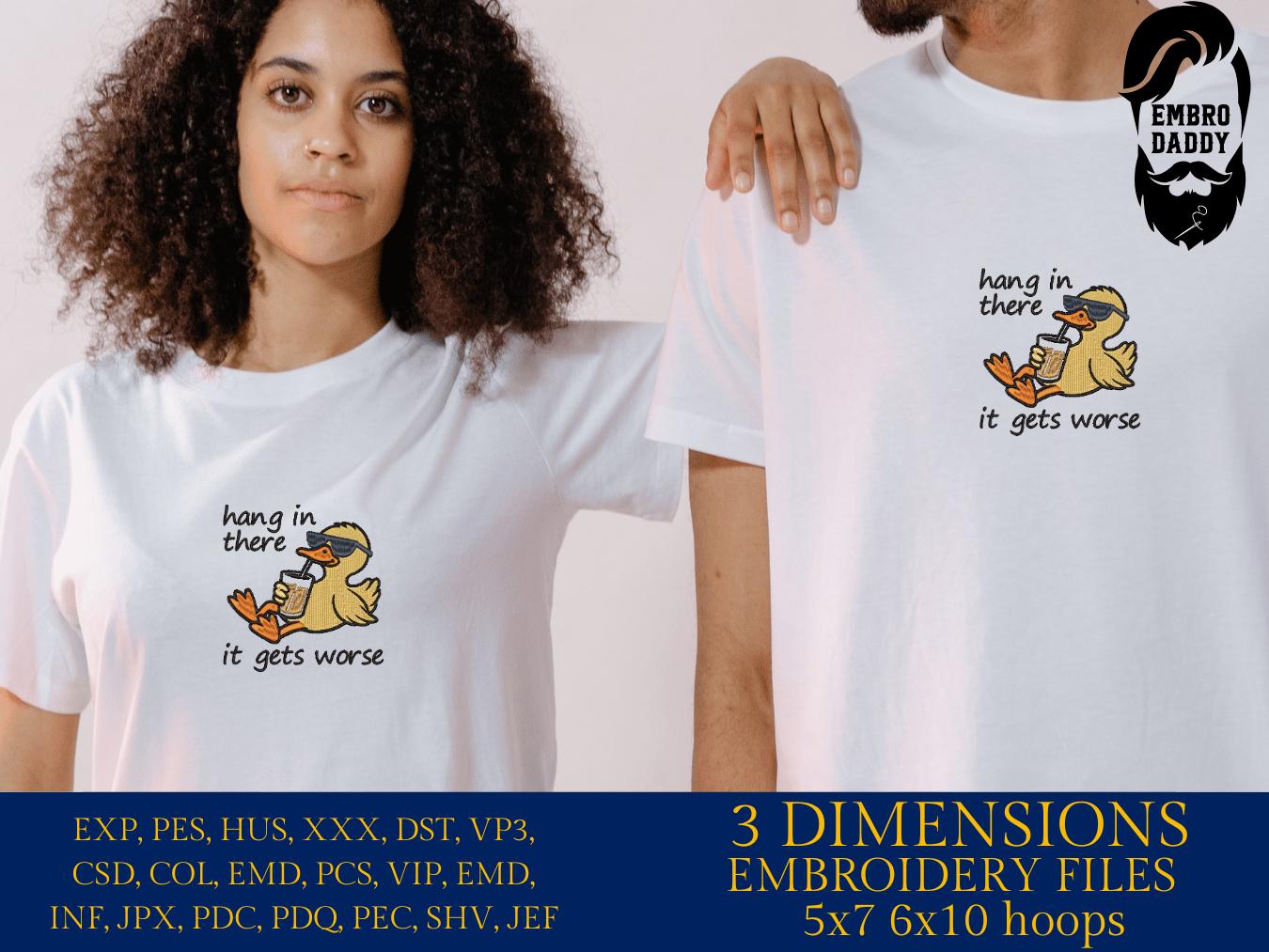 Machine Embroidery files, hang in there it gets worse, Snarky, Funny Duck, Sarcasm, PES, DST, xxx, hus and more