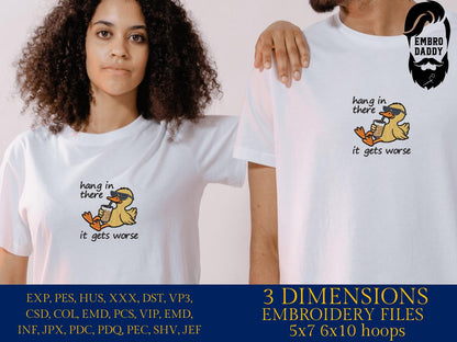 Machine Embroidery files, hang in there it gets worse, Snarky, Funny Duck, Sarcasm, PES, DST, xxx, hus and more