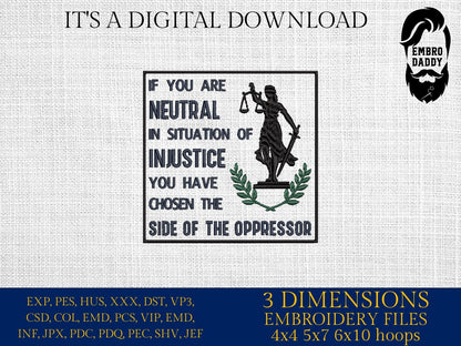 Machine Embroidery files, if You Are Neutral In Situations Of Injustice, Subtle Feminist, Human Rights, Womens Rights, PES, dst, hus & more