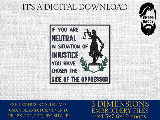 Machine Embroidery files, if You Are Neutral In Situations Of Injustice, Subtle Feminist, Human Rights, Womens Rights, PES, dst, hus & more
