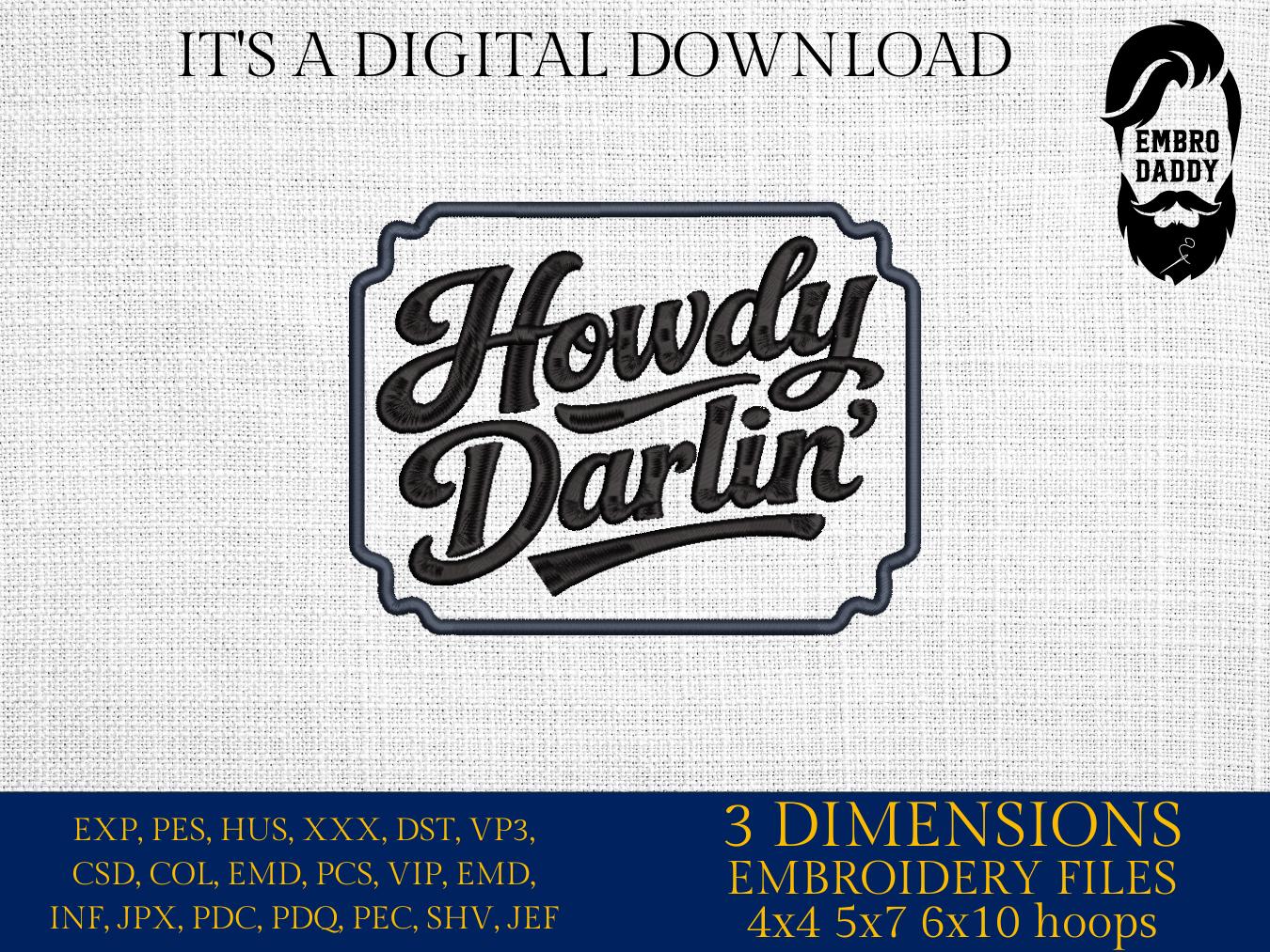 Machine Embroidery files, Howdy Darlin, Country, Western, Farm, Sarcasm , PES, DST, xxx, hus & more