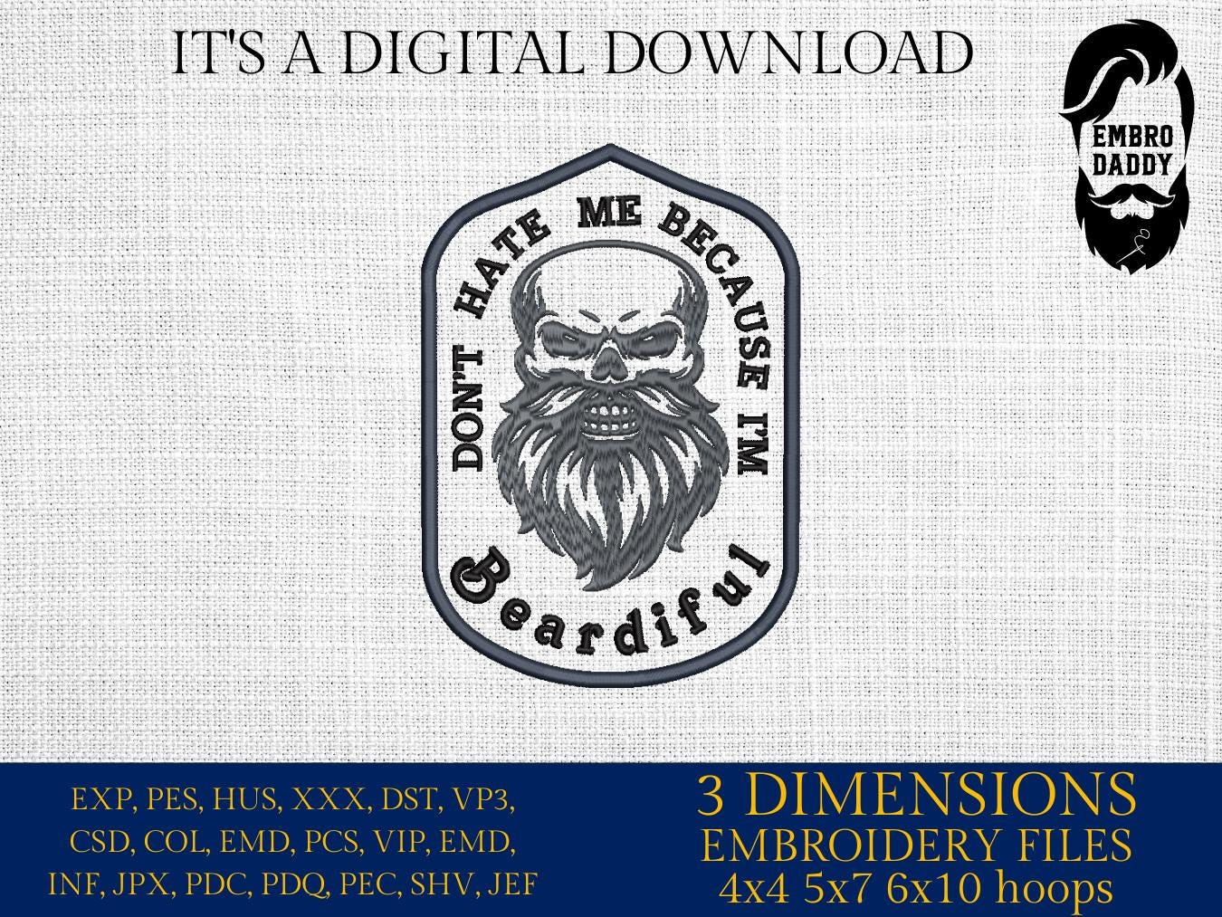 Machine Embroidery files, don't hate me because I'm beardiful, DST PES, xxx hus & more