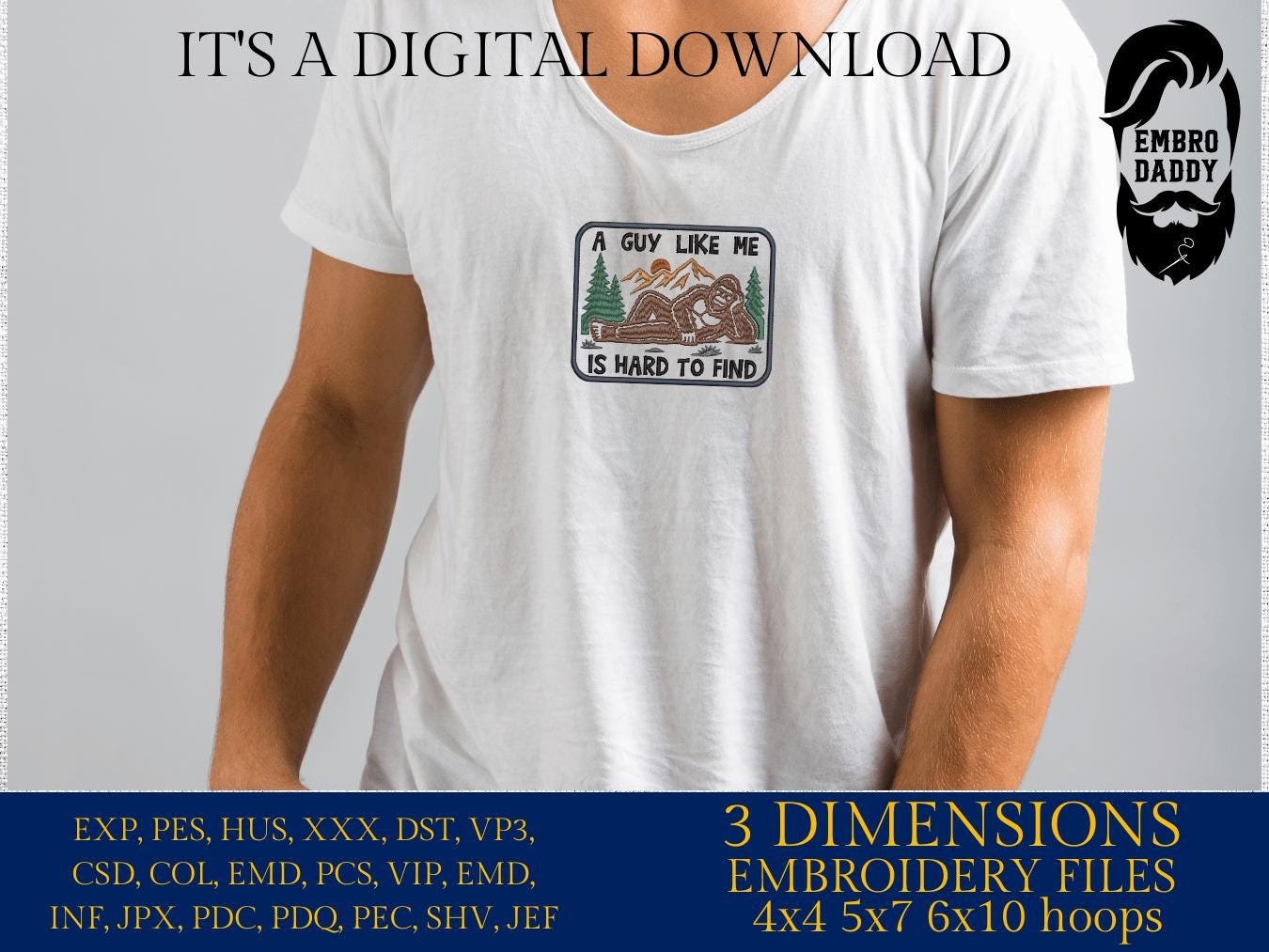 Machine Embroidery files, A Guy Like Me Is Hard to Find, Bigfoot, funny, PES, DST, xxx, hus and more