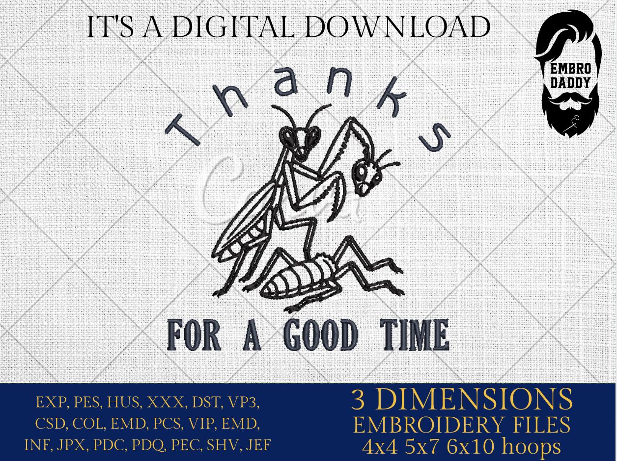 Machine Embroidery, Praying Mantis Meme, Dark Humor Insect, thanks for a good time, PES, DST, xxx, hus and more
