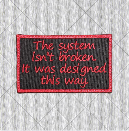 The System Isn't Broken Patch – Red Embroidery on Black Twill – Political Protest Patch